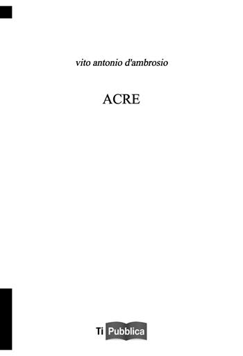 Acre - Vito Antonio D'Ambrosio - Libro Lampi di Stampa 2018, TiPubblica | Libraccio.it