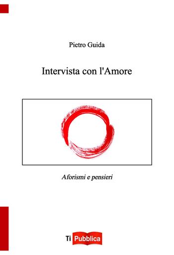 Intervista con l'Amore - Pietro Guida - Libro Lampi di Stampa 2018, TiPubblica | Libraccio.it