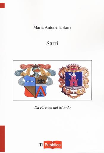 Sarri. Da Firenze nel mondo - Maria Antonietta Sarri - Libro Lampi di Stampa 2018, TiPubblica | Libraccio.it