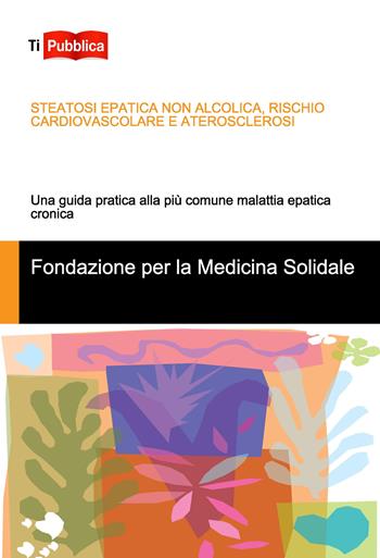 Steatosi epatica non alcolica, rischio cardiovascolare e aterosclerosi. Una guida pratica alla più comune malattia epatica cronica - Elisabetta Romeo, Angela Amante, Giacomo De Luca - Libro Lampi di Stampa 2018, TiPubblica | Libraccio.it