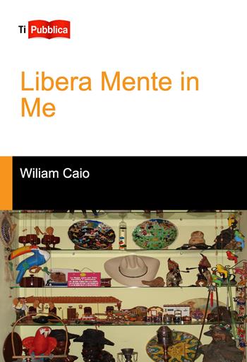 Libera mente in me - Wiliam Caio - Libro Lampi di Stampa 2018, TiPubblica | Libraccio.it