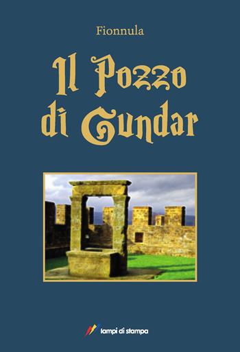 Il pozzo di Gundar - Fionnula - Libro Lampi di Stampa 2018, TiPubblica | Libraccio.it