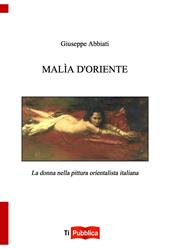 Malìa d'oriente. la donna nella pittura orientalista italiana