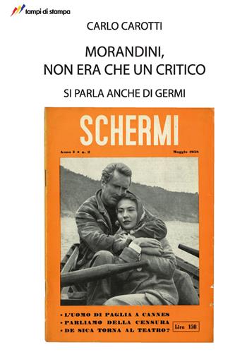 Morandini, non era che un critico. Si parla anche di Germi - Carlo Carotti - Libro Lampi di Stampa 2018, TiPubblica | Libraccio.it