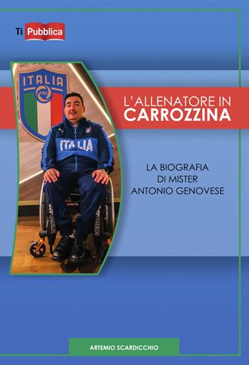 L' allenatore in carrozzina - Artemio Scardicchio - Libro Lampi di Stampa 2018, TiPubblica | Libraccio.it