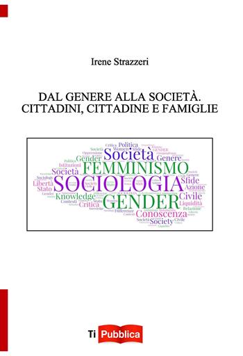 Dal genere alla società. Cittadini, cittadine e famiglie - Irene Strazzeri - Libro Lampi di Stampa 2018, TiPubblica | Libraccio.it