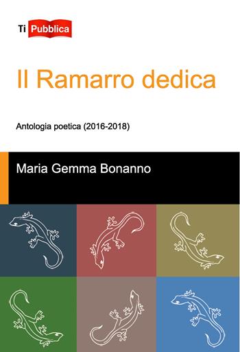 Il Ramarro dedica. Antologia poetica (2016-2018) - Maria Gemma Bonanno - Libro Lampi di Stampa 2018, TiPubblica | Libraccio.it