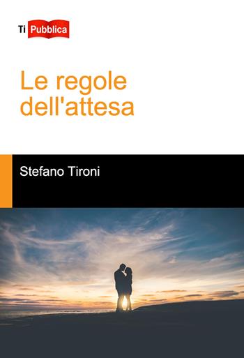 Le regole dell'attesa - Stefano Tironi - Libro Lampi di Stampa 2018, TiPubblica | Libraccio.it