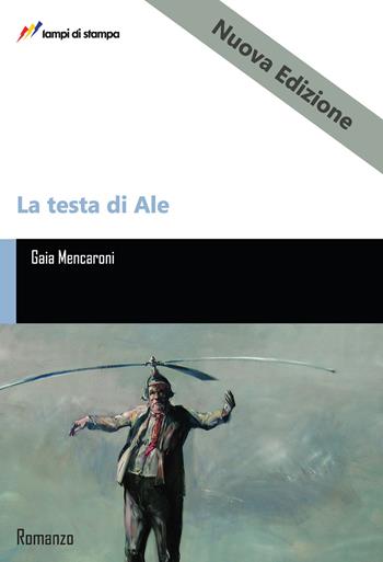 La testa di Ale. Nuova ediz. - Gaia Mencaroni - Libro Lampi di Stampa 2018, TiPubblica | Libraccio.it