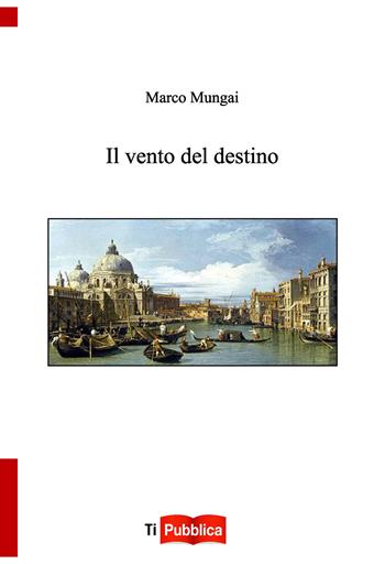 Il vento del destino - Marco Mungai - Libro Lampi di Stampa 2018, TiPubblica | Libraccio.it