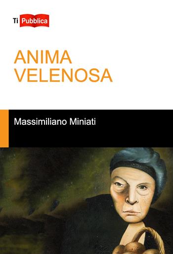 Anima velenosa - Massimiliano Miniati - Libro Lampi di Stampa 2019, TiPubblica | Libraccio.it
