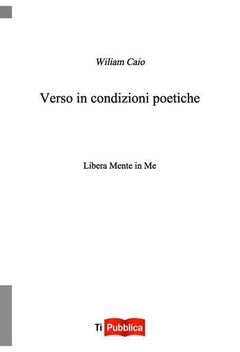 Verso in condizioni poetiche - Wiliam Caio - Libro Lampi di Stampa 2019, TiPubblica | Libraccio.it