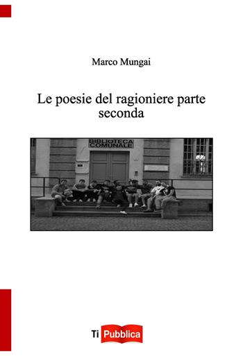 Le poesie del ragioniere parte seconda - Marco Mungai - Libro Lampi di Stampa 2019, TiPubblica | Libraccio.it