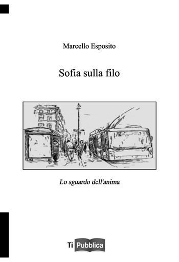 Sofia sulla filo - Marcello Esposito - Libro Lampi di Stampa 2019, TiPubblica | Libraccio.it