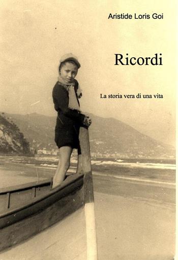 Ricordi - Aristide Loris Goi - Libro Lampi di Stampa 2019, TiPubblica | Libraccio.it
