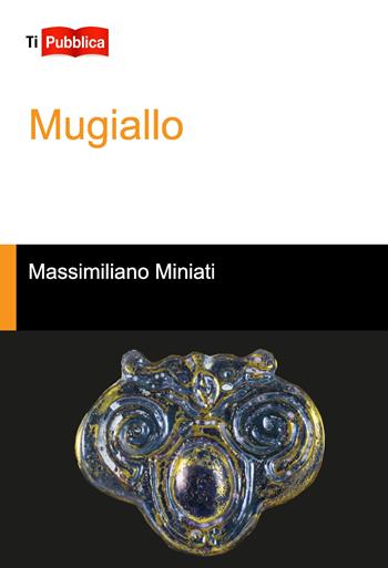 Mugiallo - Massimiliano Miniati - Libro Lampi di Stampa 2019, TiPubblica | Libraccio.it