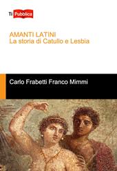 Amanti latini. La storia di Catullo e Lesbia