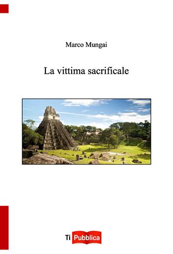 La vittima sacrificale - Marco Mungai - Libro Lampi di Stampa 2020, TiPubblica | Libraccio.it