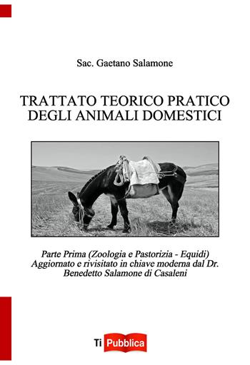 Trattato teorico pratico degli animali domestici. Vol. 1: Zoologia e pastorizia. Equidi - Gaetano Salamone - Libro Lampi di Stampa 2020, TiPubblica | Libraccio.it