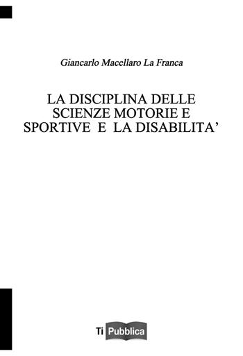 La disciplina delle scienze motorie e sportive e la disabilità - Giancarlo Macellaro La Franca - Libro Lampi di Stampa 2020, TiPubblica | Libraccio.it