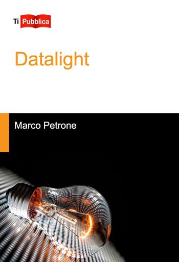 Datalight - Marco Petrone - Libro Lampi di Stampa 2020, TiPubblica | Libraccio.it
