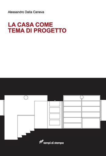 La casa come tema di progetto - Alessandro Dalla Caneva - Libro Lampi di Stampa 2020, TiPubblica | Libraccio.it
