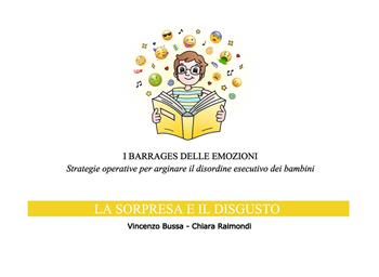 I barrages delle emozioni. La sorpresa e il disgusto, Strategie operative per arginare il disordine esecutivo dei bambini - Vincenzo Bussa, Chiara Raimondi - Libro Lampi di Stampa 2020, TiPubblica | Libraccio.it