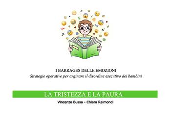 I barrages delle emozioni. La tristezza e la paura. Strategie educative per arginare il disordine esecutivo dei bambini - Vincenzo Bussa, Chiara Raimondi - Libro Lampi di Stampa 2020, TiPubblica | Libraccio.it