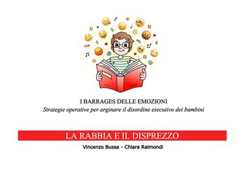 I barrages delle emozioni. La rabbia e il disprezzo. Strategie educative per arginare il disordine esecutivo dei bambini - Vincenzo Bussa, Chiara Raimondi - Libro Lampi di Stampa 2020, TiPubblica | Libraccio.it