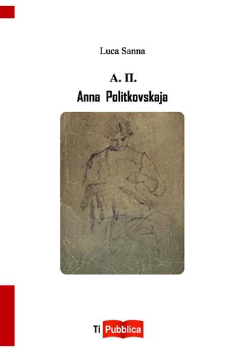 Anna Politkovskaja - Luca Sanna - Libro Lampi di Stampa 2020, TiPubblica | Libraccio.it