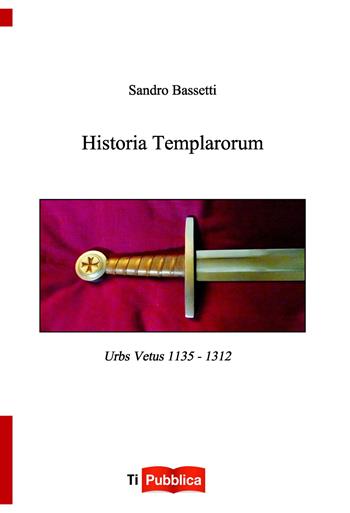 Historia templarorum - Sandro Bassetti - Libro Lampi di Stampa 2020, TiPubblica | Libraccio.it