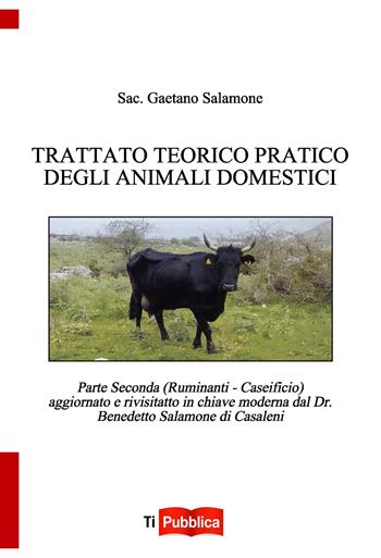 Trattato teorico pratico degli animali domestici. Vol. 2: Ruminanti. Caseificio. - Gaetano Salamone - Libro Lampi di Stampa 2020, TiPubblica | Libraccio.it
