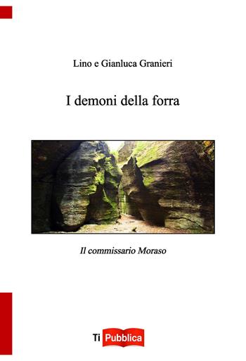 I demoni della forra. Il commissario Moraso - Lino Granieri, Gianluca Granieri - Libro Lampi di Stampa 2020, TiPubblica | Libraccio.it