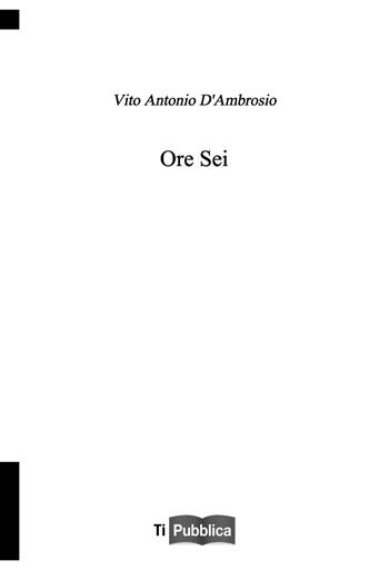 Ore sei - Vito Antonio D'Ambrosio - Libro Lampi di Stampa 2021, TiPubblica | Libraccio.it