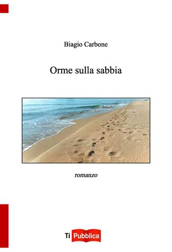 Orme sulla sabbia - Biagio Carbone - Libro Lampi di Stampa 2021, TiPubblica | Libraccio.it