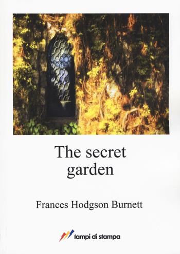 The secret garden - Frances Hodgson Burnett - Libro Lampi di Stampa 2017, A proposito di classici | Libraccio.it