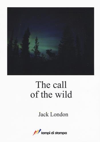 The call of the wild - Jack London - Libro Lampi di Stampa 2017, A proposito di classici | Libraccio.it