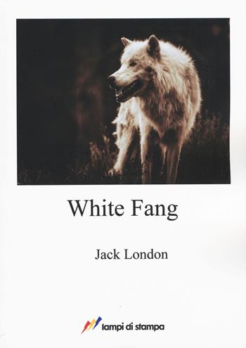White Fang - Jack London - Libro Lampi di Stampa 2017, A proposito di classici | Libraccio.it