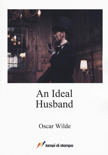 An ideal husband - Oscar Wilde - Libro Lampi di Stampa 2017, A proposito di classici | Libraccio.it