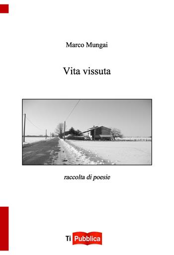 Vita vissuta - Marco Mungai - Libro Lampi di Stampa 2021, TiPubblica | Libraccio.it