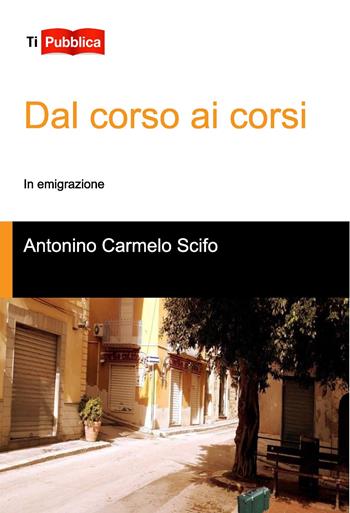 Dal corso ai corsi - Antonino Carmelo Scifo - Libro Lampi di Stampa 2021, TiPubblica | Libraccio.it
