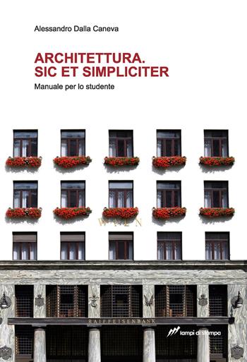 Architettura. Sic et simpliciter. Manuale per lo studente - Alessandro Dalla Caneva - Libro Lampi di Stampa 2021, TiPubblica | Libraccio.it