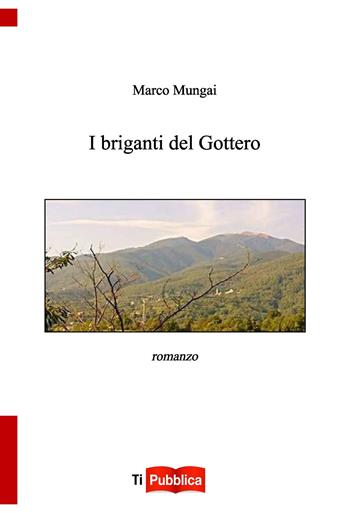 I briganti del Gottero - Marco Mungai - Libro Lampi di Stampa 2021, TiPubblica | Libraccio.it