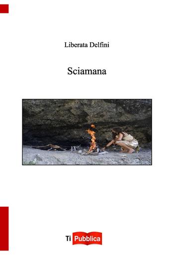 Sciamana - Liberata Delfini - Libro Lampi di Stampa 2022, TiPubblica | Libraccio.it