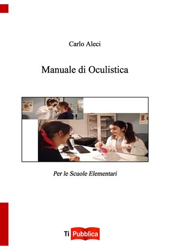 Manuale di oculistica - Carlo Aleci - Libro Lampi di Stampa 2022, TiPubblica | Libraccio.it