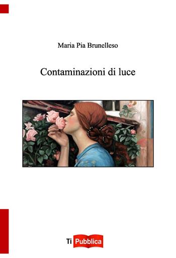 Contaminazioni di luce - Maria Pia Brunelleso - Libro Lampi di Stampa 2022, TiPubblica | Libraccio.it