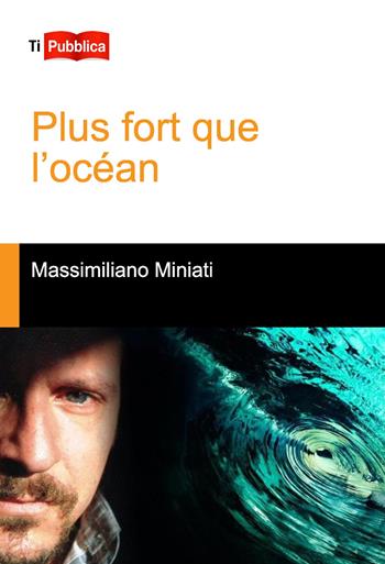 Plus fort que l’océan - Massimiliano Miniati - Libro Lampi di Stampa 2022, TiPubblica | Libraccio.it