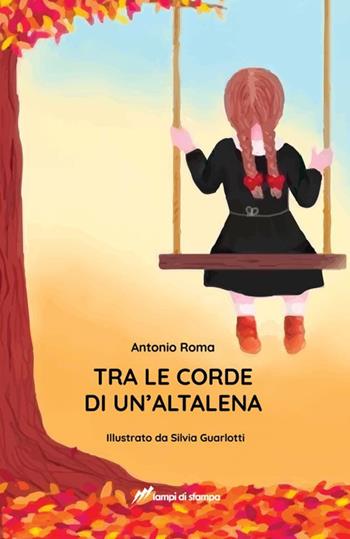 Tra le corde di un'altalena - Antonio Roma - Libro Lampi di Stampa 2020, TiPubblica | Libraccio.it