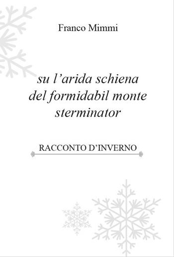 Su l'arida schiena del formidabil monte sterminator - Franco Mimmi - Libro Lampi di Stampa 2018 | Libraccio.it