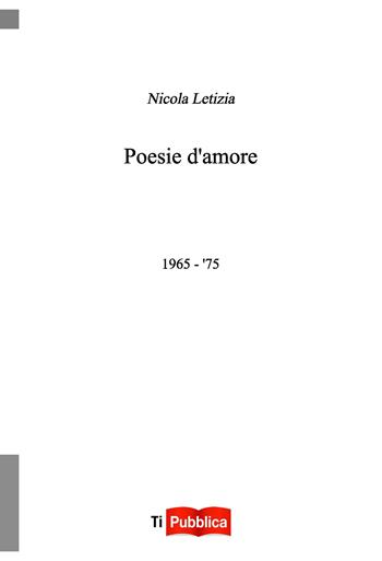 Poesie d'amore 1965-'75 - Nicola Letizia - Libro Lampi di Stampa 2021, TiPubblica | Libraccio.it
